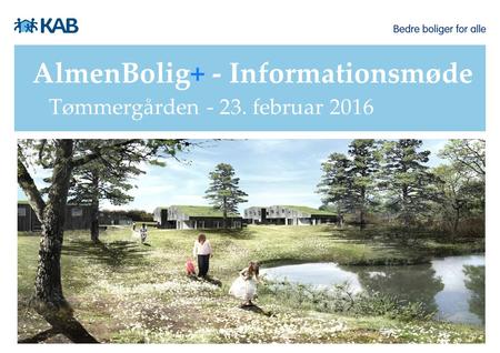 AlmenBolig+ - Informationsmøde Tømmergården - 23. februar 2016.