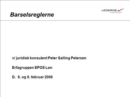 Barselsreglerne v/ juridisk konsulent Peter Salling Petersen Erfagruppen EPOS Løn D. 8. og 9. februar 2006.
