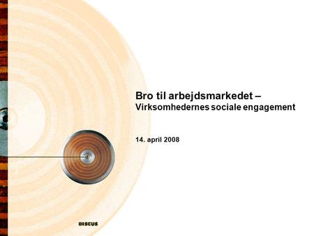 Bro til arbejdsmarkedet – Virksomhedernes sociale engagement 14. april 2008.