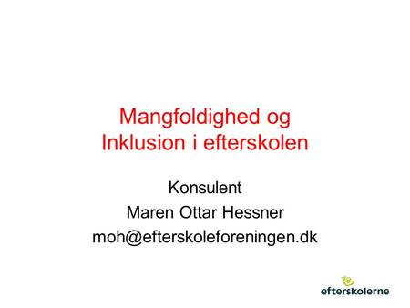 Mangfoldighed og Inklusion i efterskolen Konsulent Maren Ottar Hessner