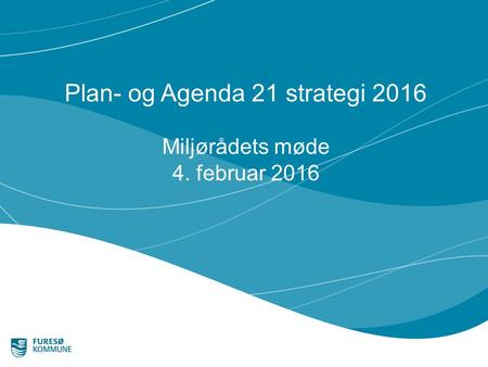 Plan- og Agenda 21 strategi 2016 Miljørådets møde 4. februar 2016.