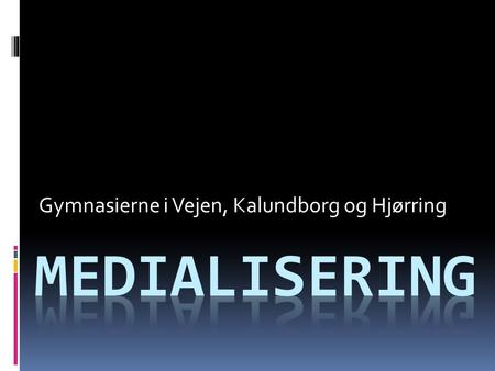 Gymnasierne i Vejen, Kalundborg og Hjørring. Projektets titel Synliggørelse og anvendelsesorienteret medialisering i sprogundervisningen med fokus på.