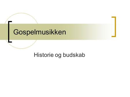 Gospelmusikken Historie og budskab. Slaveruterne.