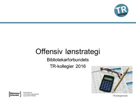TR kollegiemøde Offensiv lønstrategi Bibliotekarforbundets TR-kollegier 2016.