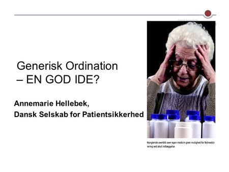 Generisk Ordination – EN GOD IDE? Annemarie Hellebek, Dansk Selskab for Patientsikkerhed.