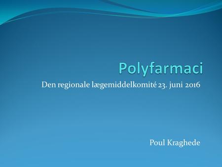 Den regionale lægemiddelkomité 23. juni 2016 Poul Kraghede.