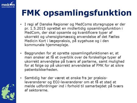 FMK opsamlingsfunktion I regi af Danske Regioner og MedComs styregruppe er der pr. 1.5.2015 oprettet en midlertidig opsamlingsfunktion i MedCom, der skal.