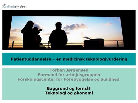 Patientuddannelse – en medicinsk teknologivurdering Torben Jørgensen Formand for arbejdsgruppen Forskningscenter for Forebyggelse og Sundhed Baggrund og.