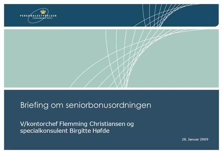 Briefing om seniorbonusordningen V/kontorchef Flemming Christiansen og specialkonsulent Birgitte Høfde 28. Januar 2009.