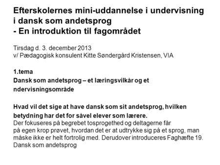 Efterskolernes mini-uddannelse i undervisning i dansk som andetsprog - En introduktion til fagområdet Tirsdag d. 3. december 2013 v/ Pædagogisk konsulent.