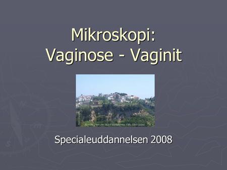 Mikroskopi: Vaginose - Vaginit Specialeuddannelsen 2008.