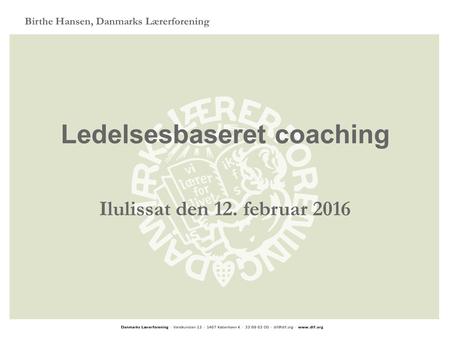 Birthe Hansen, Danmarks Lærerforening Ledelsesbaseret coaching Ilulissat den 12. februar 2016.