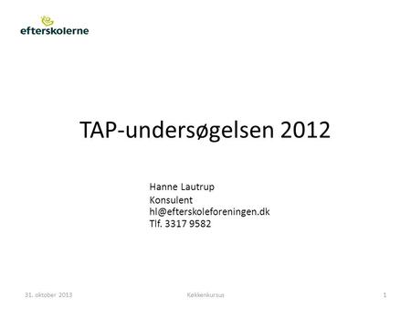TAP-undersøgelsen 2012 Hanne Lautrup Konsulent Tlf. 3317 9582 31. oktober 2013Køkkenkursus1.