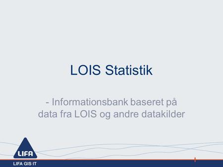 LOIS Statistik - Informationsbank baseret på data fra LOIS og andre datakilder.