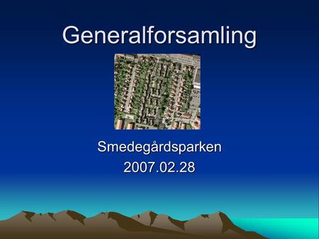 Generalforsamling Smedegårdsparken2007.02.28. Beretning 2006 2006 har været året med fokus på renovering af legeplads og boldbane 1 års eftersyn af vores.