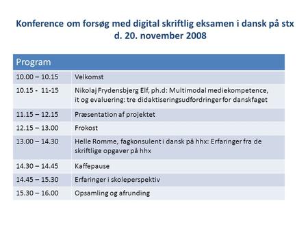 Konference om digital skriftlig eksamen i dansk på stx Program 10.00 – 10.15Velkomst 10.15 - 11-15Nikolaj Frydensbjerg Elf, ph.d: Multimodal mediekompetence,