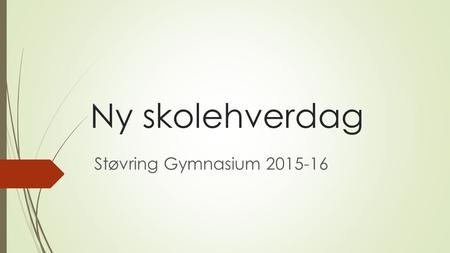 Ny skolehverdag Støvring Gymnasium 2015-16. Ny skolehverdag Støvring Gymnasium Mål med projektet  - at eleverne i høj grad får den bekendtgørelsesfastsatte.