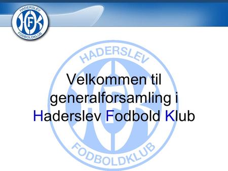 Velkommen til generalforsamling i Haderslev Fodbold Klub.