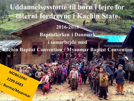 Uddannelsesstøtte til børn i lejre for internt fordrevne i Kachin State 2016-2018 Baptistkirken i Danmark i samarbejde med Kachin Baptist Convention /