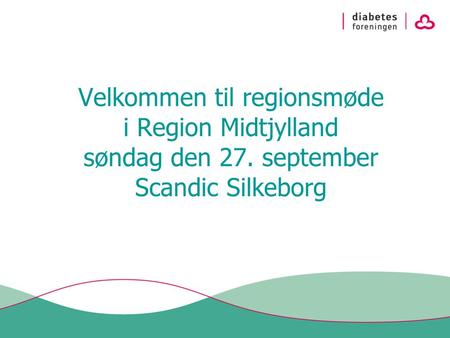 Velkommen til regionsmøde i Region Midtjylland søndag den 27. september Scandic Silkeborg.