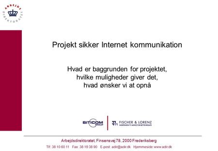 Arbejdsdirektoratet, Finsensvej 78, 2000 Frederiksberg Tlf: 38 10 60 11 Fax: 38 19 38 90 E-post: Hjemmeside:  Projekt sikker Internet.