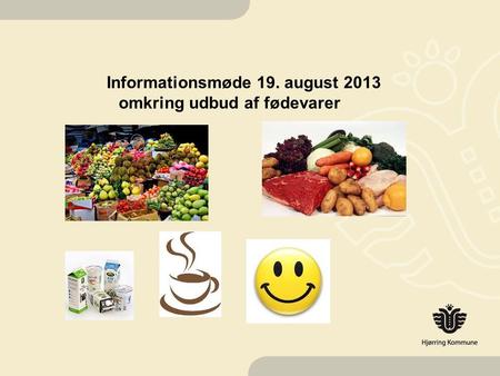 Informationsmøde 19. august 2013 omkring udbud af fødevarer.