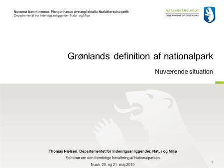 1 Grønlands definition af nationalpark Nuværende situation Nunamut Namminermut, Pinngortitamut Avatangiisinullu Naalakkersuisoqarfik Departementet for.