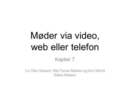 Møder via video, web eller telefon Kapitel 7 Liv Otto Hassert, Mie Femø Nielsen og Ann Merrit Rikke Nielsen.
