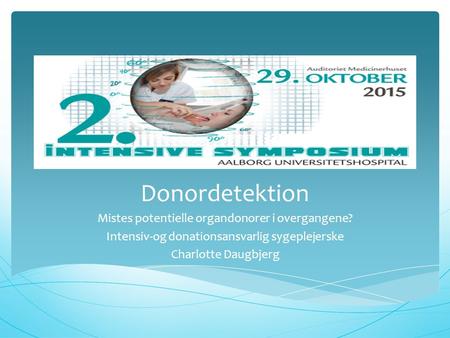 Donordetektion Mistes potentielle organdonorer i overgangene? Intensiv-og donationsansvarlig sygeplejerske Charlotte Daugbjerg.