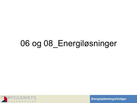 Energioptimering af boliger 06 og 08_Energiløsninger.
