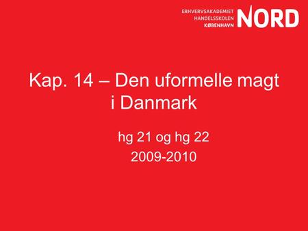 Kap. 14 – Den uformelle magt i Danmark hg 21 og hg 22 2009-2010.