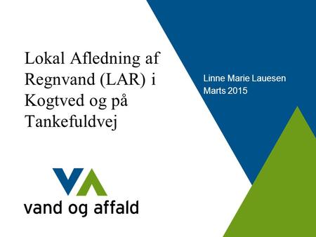 Lokal Afledning af Regnvand (LAR) i Kogtved og på Tankefuldvej Linne Marie Lauesen Marts 2015.