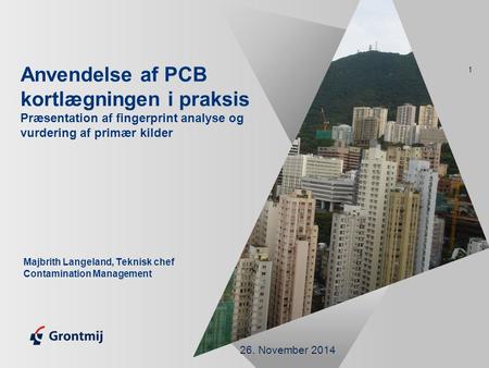 26. November 2014 1 Anvendelse af PCB kortlægningen i praksis Præsentation af fingerprint analyse og vurdering af primær kilder Majbrith Langeland, Teknisk.