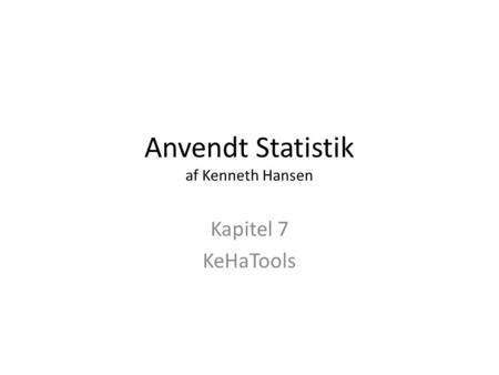 Anvendt Statistik af Kenneth Hansen Kapitel 7 KeHaTools.