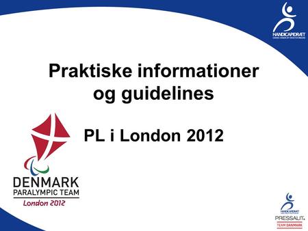 Praktiske informationer og guidelines PL i London 2012.