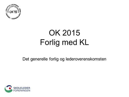 OK 2015 Forlig med KL Det generelle forlig og lederoverenskomsten.