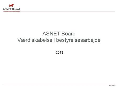 ASNET Board Værdiskabelse i bestyrelsesarbejde 2013.