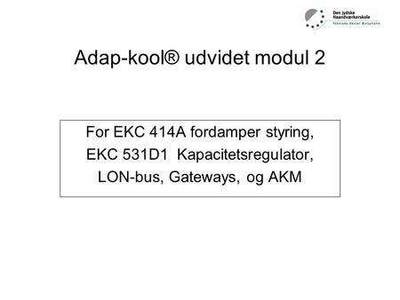 Adap-kool® udvidet modul 2 For EKC 414A fordamper styring, EKC 531D1 Kapacitetsregulator, LON-bus, Gateways, og AKM.