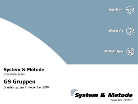 System & Metode Præsenterer for GS Gruppen Brædstrup den 7. december 2004.