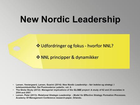 New Nordic Leadership  Udfordringer og fokus - hvorfor NNL?  NNL principper & dynamikker  Udfordringer og fokus - hvorfor NNL?  NNL principper & dynamikker.