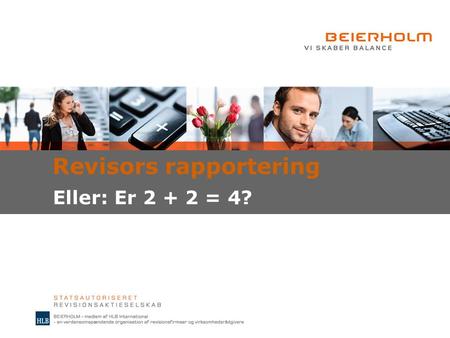 Revisors rapportering Eller: Er 2 + 2 = 4?. 2 | 15. maj 2008 | Kerneydelsen revision From NY to BRU, CPH – and Jutland? New YorkBruxelles København SOX!