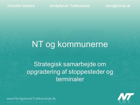 NT og kommunerne Strategisk samarbejde om opgradering af stoppesteder og terminaler Kristoffer MartensNordjyllands
