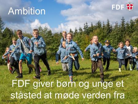 FDF giver børn og unge et ståsted at møde verden fra Ambition Foto: Thomas Heie.