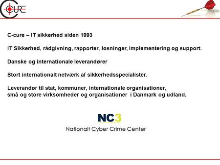 C-cure – IT sikkerhed siden 1993 IT Sikkerhed, rådgivning, rapporter, løsninger, implementering og support. Danske og internationale leverandører Stort.