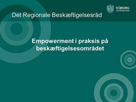 Det Regionale Beskæftigelsesråd Empowerment i praksis på beskæftigelsesområdet.