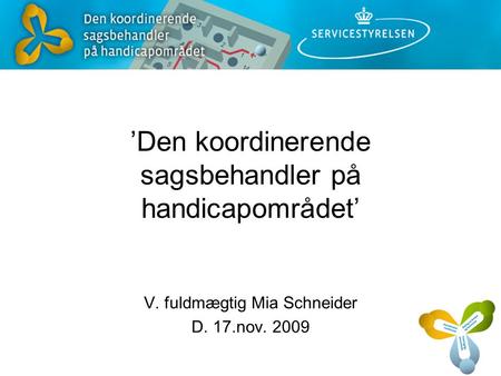 ’Den koordinerende sagsbehandler på handicapområdet’ V. fuldmægtig Mia Schneider D. 17.nov. 2009.
