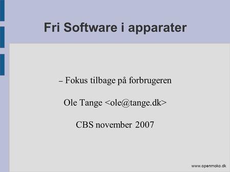 Fri Software i apparater – Fokus tilbage på forbrugeren Ole Tange CBS november 2007.