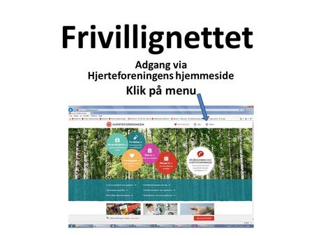 Frivillignettet Adgang via Hjerteforeningens hjemmeside Klik på menu.