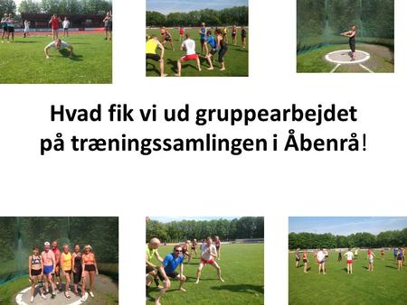 Hvad fik vi ud gruppearbejdet på træningssamlingen i Åbenrå!