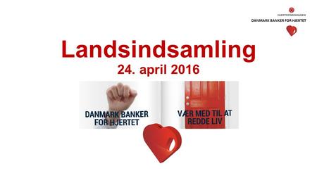 DANMARK BANKER FOR HJERTET Landsindsamling 24. april 2016.